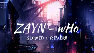 ZAYN - wHo (Slowed+Reverb)