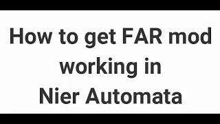 HOW TO GET FAR MOD WORK IN NIER AUTOMATA