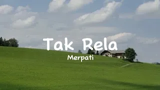 Tak Rela - Merpati | Bukanku menarik ulur hatimu | Lyrics