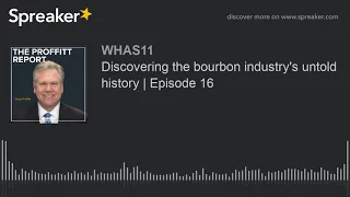 Discovering the bourbon industry's untold history | Episode 16