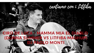 Ciro De luca - Mamma mia el diablo ( Donna summer vs litfiba mashup)