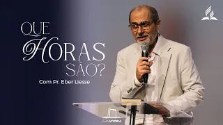 QUE HORAS SÃO? - Pr. Eber Liesse