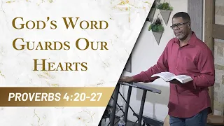 God’s Word Guards Our Hearts // Proverbs 4:20-27 // Sunday Service