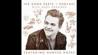 Andy Grammer - The Good Parts Podcast with Hunter Hayes