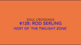 Soul Crossing #128: Rod Serling, Host of 'The Twilight Zone'