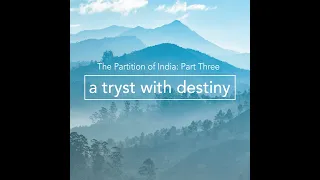 The Partition of India – Part 3: A Tryst With Destiny