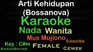 Arti Kehidupan-Mus mujiono-Bossanova-Karaoke nada Wanita-Female @ucokku