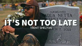 IT’S NOT TOO LATE FOR YOU | TRENT SHELTON #motivation