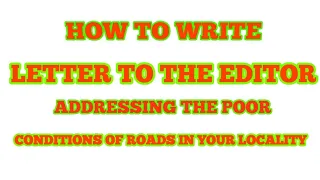 how to write letter to the editor | regarding the poor conditions of roads in your locality