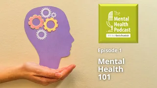 The Mental Health Podcast S1 E1: Mental Health 101