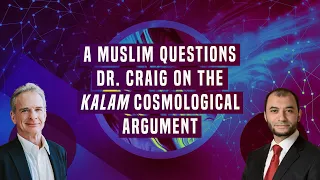 A Muslim Questions Dr. Craig on the Kalam Cosmological Argument