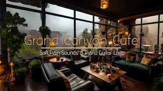 Rain, Guitar, and Piano Ambience for Relaxation, Study, Sleep | Grand Canyon Cafe