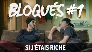 Bloqués #1 - Si j'étais riche