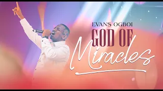 Evans Ogboi - GOD OF MIRACLES  (LIVE)