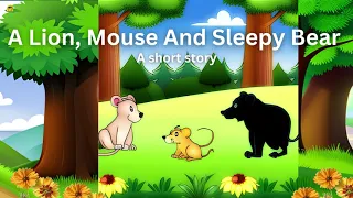 A Lion, Mouse And Sleepy Bear||Animated fairy tales