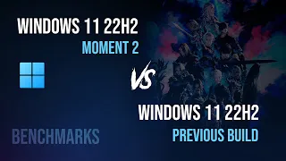 Windows 11 22H2 Moment 2 vs Previous Build Windows 11 22H2