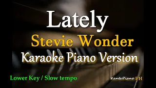 Lately  - by Stevie Wonder / LOWER KEY (Karaoke Piano Version)