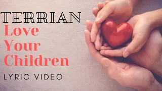 Terrian- Love Your Children (Lyric Video)