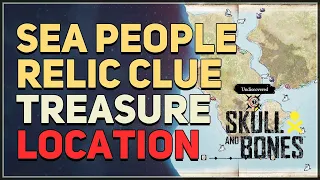 Sea People Relic Clue Location Skull and Bones