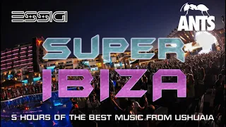 SUPER IBIZA 5 HOURS - The Best Music From Ushuaia ANTS - Tech House