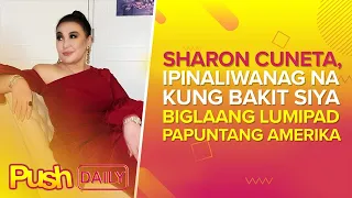 Sharon Cuneta, ipinaliwanag na kung bakit siya biglaang lumipad papuntang Amerika | PUSH Daily