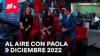 Al Aire con Paola I Programa Completo 9 Diciembre 2022