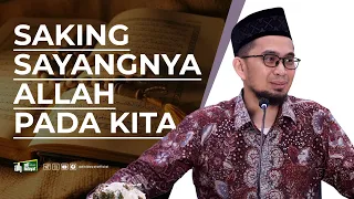 Saking Sayangnya Allah Kepada Kita - Ustadz Adi Hidayat