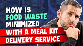 How Is Food Waste Minimized With A Meal Kit Delivery Service?