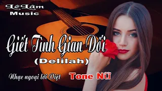 Karaoke - GIẾT TÌNH GIAN DỐI  | Delilah Tone Nữ | Lê Lâm Music