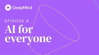 AI for everyone - DeepMind: The Podcast (S1, Ep6)