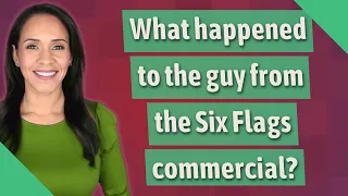What happened to the guy from the Six Flags commercial?