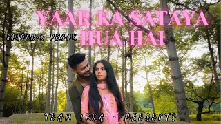 Yaar Ka Sataya Hua Hai || Cover Song || Team 1kka || Song B Praak  || Anish & Preeti