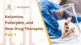 Harris Sliwoski Webinar: Ketamine, Psilocybin and New Drug Therapies (Pt. 1 of 2)