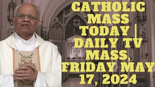 Catholic Mass Today | Daily TV Mass, Friday May 17, 2024 - Daily TV Mass
