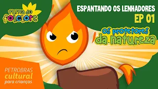Os Protetores da Natureza - EP 01: Espantando os Lenhadores | Turma do Folclore - Petrobras