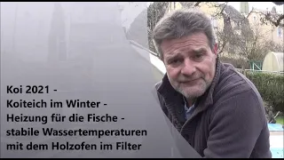 Koi 2021-5 - Koiteich im Winter - Heizung für die Fische - der Holzofen im Filter