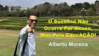 O Sucesso Não Ocorre Por Acaso Mas Pela EducAÇÃO! (Áudio) Alberto Moreira