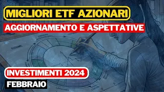 MIGLIORI ETF AZIONARI - AGGIORNAMENTO FEBBRAIO - INVESTIENTI 2024