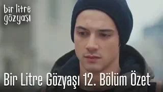 Bir Litre Gözyaşı 12. Bölüm Özet