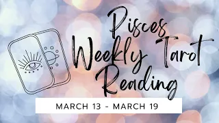 Pisces Weekly Tarot Reading March 13-March 19