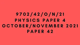 A LEVEL PHYSICS 9702 PAPER 4 | October/November 2021 | Paper 42 | 9702/42/O/N/21 | SOLVED