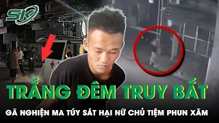 Trắng Đêm Truy Bắt Gã Nghiện Ma Túy Sát Hại Nữ Chủ Tiệm Phun Xăm | SKĐS