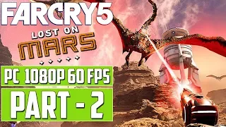 FAR CRY 5 - Lost On Mars Gameplay Walkthrough PART 2 [1080p 60 fps HD] PC - No Commentary