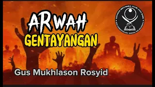 Gus Mukhlason Rosyid, Arwah Gentayangan #kajianhakikat