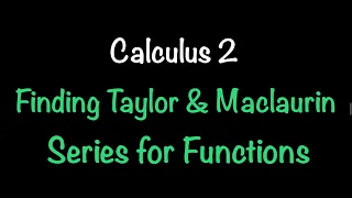 Finding Taylor and Maclaurin Series for Functions (Calculus 2) | Math with Professor V