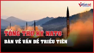 Tổng thư ký NATO tới Hàn Quốc, bàn về vấn đề Triều Tiên | Vietnamnet