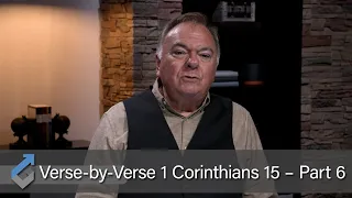 Verse-by-Verse 1 Corinthians 15 – Part 6 - Student of the Word 863