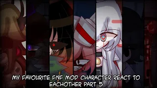 My favourite fnf mod character react to eachother || Part 5 ||