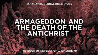 Armageddon & the Death of the Antichrist   BOOK OF REVELATION   Session 70