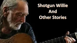 How Willie Nelson Got The Nickname Shotgun Willie And Other Stories